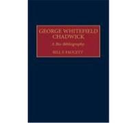 George Whitefield Chadwick, Bio-Bibliographies in Music Bill F. Faucett (Auteur)