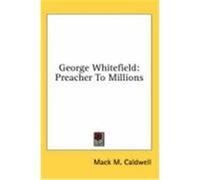 George Whitefield: Preacher to Millions Caldwell, Mack M. (Auteur)