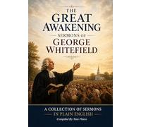 George Whitefield Sermons In Modern English: Sermons By George Whitefield During The Great Awakening from 1736-1770