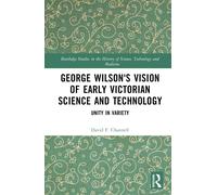 George Wilson's Vision Of Early Victorian Science And Technology