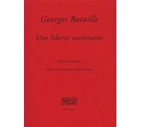 Georges Bataille, une liberté souveraine. Textes & entretiens