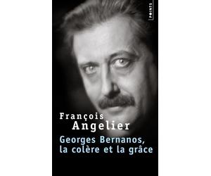 Georges Bernanos, la colère et la grâce - François Angelier - Points - Poche - Biographie