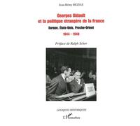 Georges Bidault Et La Politique Étrangère De La France : Europe, Etats-Unis, Proche-Orient, 1944-1948
