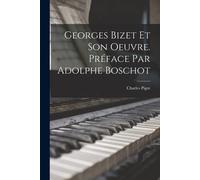 Georges Bizet Et Son Oeuvre. Préface Par Adolphe Boschot