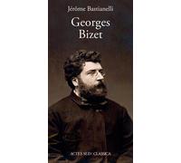 Georges Bizet - Jérôme Bastianelli - Actes sud - broché - Biographie