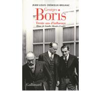 Georges Boris Trente ans d'influence. Blum, de Gaulle, Mendès France - Jean-Louis Crémieux-Brilhac - Gallimard - broché - Essai