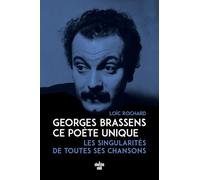 Georges Brassens, ce poète unique - les singularités de toutes ses chansons