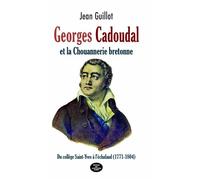 Georges Cadoudal et la chouannerie bretonne Du collège Saint Yves à l'échafaud (1771-1804) - Jean Guillot - Montagnes Noires Eds Des - broché - Biographie