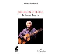 Georges Chelon La chanson d'une vie - Jean-Michel Auxietre - L'harmattan - broché - Biographie