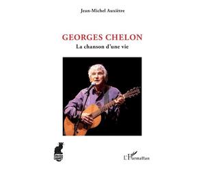 Georges Chelon La chanson d'une vie - Jean-Michel Auxietre - L'harmattan - broché - Biographie