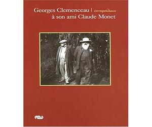 GEORGES CLEMENCEAU A SON AMI CLAUDE MONET: CORRESPONDANCE