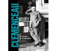 Georges Clemenceau - Le courage de la République