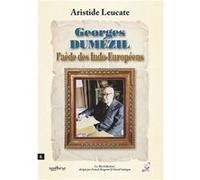 Georges Dumézil l’aède des Indo-Européens Aristide LeucateAristide Leucate (Auteur)