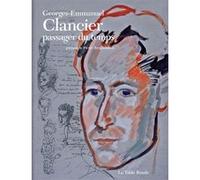 Georges-Emmanuel Clancier, passager du temps Georges-Emmanuel Clancier (Auteur), Pierre Bergounioux (Préface), Olivier Thuillas (Editeur du volume), Etienne Rouzies (Editeur du volume)