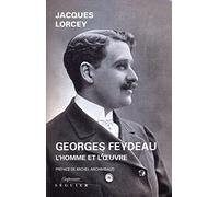 Georges Feydeau : L'homme et l'oeuvre