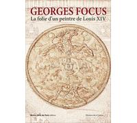 Georges Focus - La Folie D'un Peintre De Louis Xiv