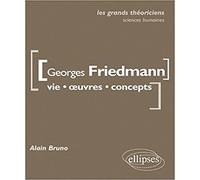 Georges Friedmann. Vie, œuvres, concepts