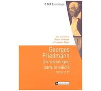 Georges Friedmann - Un Sociologue Dans Le Siècle (1902-1977)