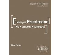 Georges Friedmann. Vie, œuvres, concepts - Alain Bruno - Ellipses - broché - Essai