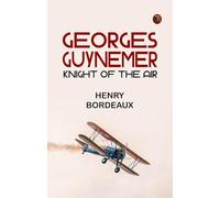 Georges Guynemer: Knight of the Air