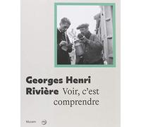 Collectif – Georges Henri Rivière : Voir, c'est comprendre