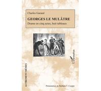 Georges le Mulâtre Drame en cinq actes, huit tableaux - Barbara T. Cooper - L'harmattan - broché - Théâtre