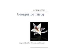 Georges Le Turcq: Un grand Joaillier Art nouveau Français