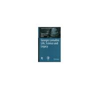 Georges Lemaître: Life, Science And Legacy