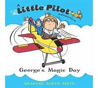 George's Magic Day, A Little Pilot Adventure Series Grahame Baker-Smith (Auteur)
