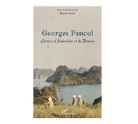 Georges Pancol - Lettres D'indochine Et De France