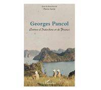 Georges Pancol - Lettres D'indochine Et De France