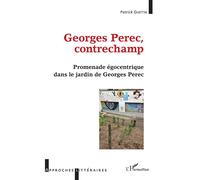 Georges Perec, contrechamp Promenade égocentrique dans le jardin de Georges Perec - Patrick Guetta - L'harmattan - broché - Essai