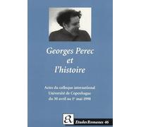 Georges Perec Et L'Histoire : Actes Du Colloque International De L'Institut De Litterature Comparee, Copenhague 30 Avril-1er Mai 1998