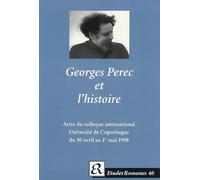 Georges Perec Et L'Histoire : Actes Du Colloque International De L'Institut De Litterature Comparee, Copenhague 30 Avril-1er Mai 1998