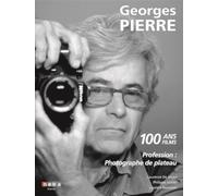 Georges PIERRE Profession : photographe de plateau 100 ans 100 films. Préface de Marlène Jobert. Avant-propos de Costa-Gavras - Laurence de Geyer - Neva - relié - Beau livre