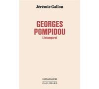 Jérémie Gallon – Georges Pompidou : L'intemporel – Broché – Gallimard
