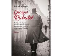 Georges Rabatel: Banquier-voyou, résistant-humaniste