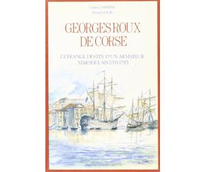 Georges Roux, dit de Corse: L'étrange destin d'un armateur marseillais, 1703-1792