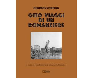 Georges Simenon. Otto viaggi di un romanziere. Ediz. illustrata