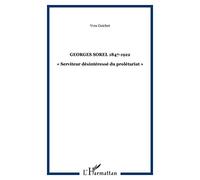 Georges Sorel, 1847-1922, "serviteur désintéressé du prolétariat"