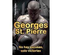Georges St. Pierre: No hay excusas, solo victorias