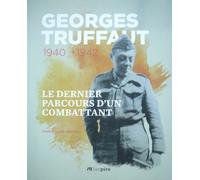 Georges Truffaut 1940-1942. Le Dernier Parcours D'un Combattant
