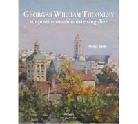 Georges William Thornley Un postimpressionniste singulier - Michel Bardy - Monelle Hayot Eds - relié - Beau livre