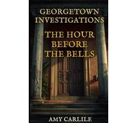 Georgetown Investigations: The Hour Before the Bells