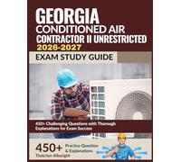 Georgia Conditioned Air Contractor II Unrestricted Exam Study Guide 2026-2027: 450+ Challenging Questions with Thorough Explanations for Exam Success