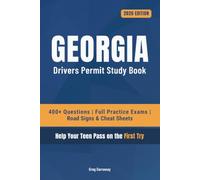 Georgia Driving Test Book for Teens: 400+ Practice Questions with Detailed Explanations, Road Signs, Cheat Sheets and 8 Full Practice Exams to Help Your Teen Pass on the First Try