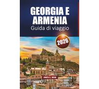 GEORGIA E ARMENIA Guida di viaggio 2026: Esplora il Caucaso con itinerari, cibo locale ed esperienze culturali