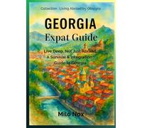 Georgia Expat Guide: Live Deep, Not Just Abroad, A Survival & Integration Guide to Georgia