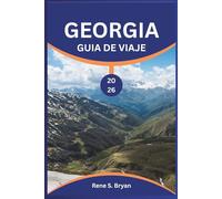 GEORGIA GUÍA DE VIAJE 2026: Descubra la joya oculta del Cáucaso: Perspectivas de expertos de 2026 sobre Tbilisi, Svaneti y Batumi; Secretos de la ... Consejos de viaje económicos para aventurer