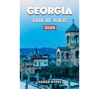 GEORGIA GUÍA DE VIAJE 2026: Joyas ocultas, rutas del vino, itinerarios económicos y secretos locales para quienes visitan el país por primera vez.